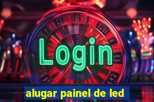 alugar painel de led